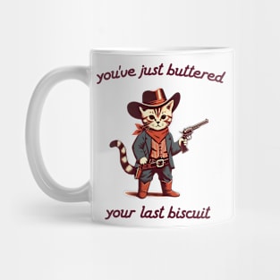 You_ve Just Buttered Your Last Biscuit Shirt, Funny Cowboy Cat Mug